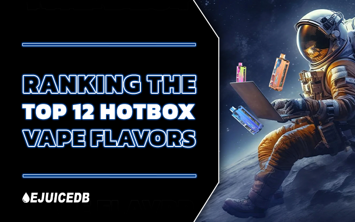 Top 10 Best Hotbox Vape Flavors You Need to Try This Year