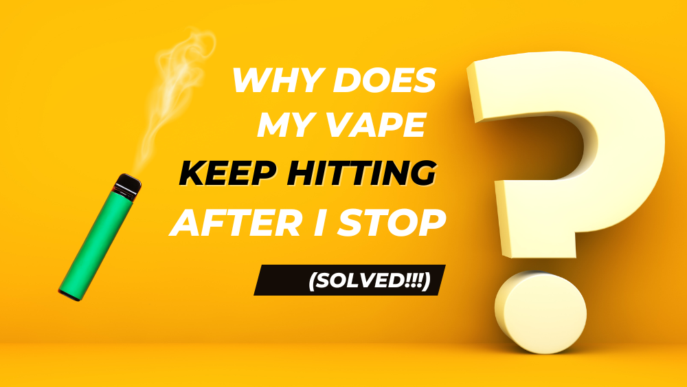How to Fix a Vape That Keeps Hitting: Simple Steps (Stop Your Vape Pen From Auto-Firing)