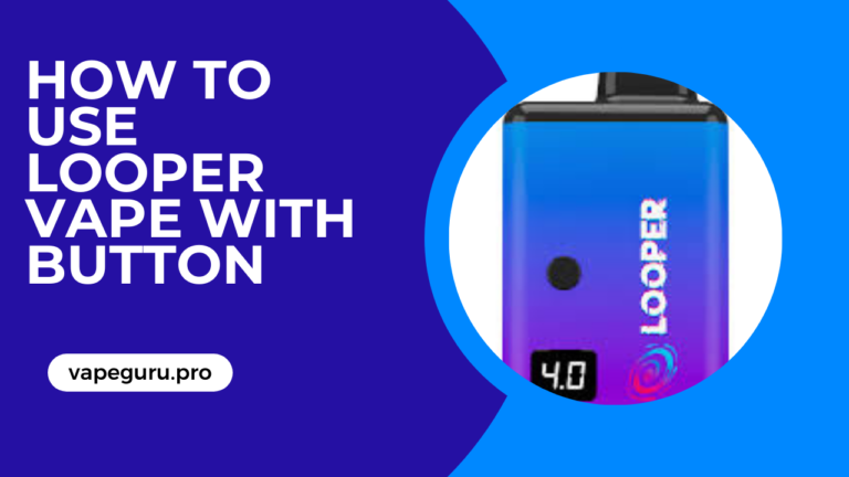 How to use looper vape with button (Easy Guide for Beginners and Get Started)